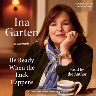 "Be Ready When the Luck Happens" by Ina Garten, narrated by Garten