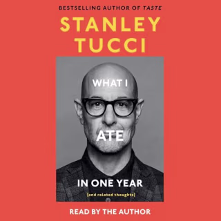 "What I Ate in One Year" by Stanley Tucci, narrated by Tucci