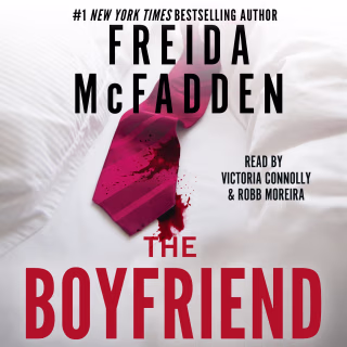 "The Boyfriend" by Freida McFadden, narrated by Victoria Connolly and Robb Moreira