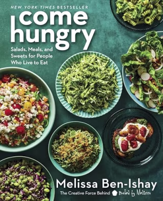 "Come Hungry: Salads, Meals, and Sweets for People Who Live to Eat"