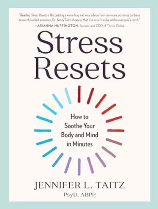 "Stress Resets: How to Soothe Your Body and Mind in Minutes" by Dr. Jennifer L. Taitz, PsyD ABPP