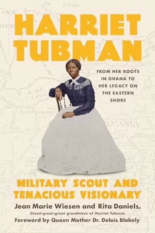 "Harriet Tubman: Military Scout and Tenacious Visionary" by Jean Marie Wiesen, Rita Daniels and Queen Mother Dr. Delois Blakely