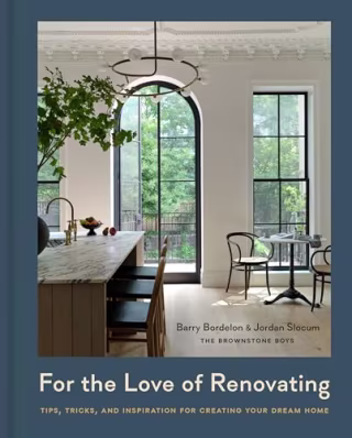 "For the Love of Renovating: Tips, Tricks & Inspiration for Creating Your Dream Home" by Barry Bordelon and Jordan Slocum
