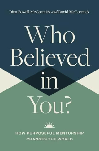 "Who Believed in You?: How Purposeful Mentorship Changes the World" by David McCormick and Dina Powell McCormick
