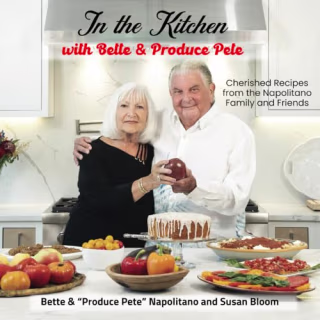 "In the Kitchen with Bette & Produce Pete" by "Produce Pete" Napolitano, Bette Napolitano and Susan Bloom