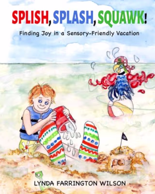"Splish, Splash, Squawk!: Finding Joy in a Sensory-Friendly Vacation" by Lynda Farrington Wilson