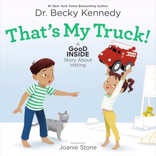 "That's My Truck!: A Good Inside Story About Hitting" by Dr. Becky Kennedy