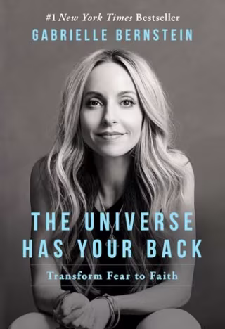"The Universe Has Your Back: Transform Fear to Faith" by Gabrielle Bernstein