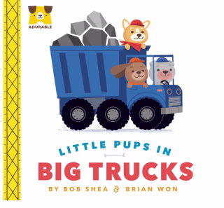 "Adurable: Little Pups in Big Trucks," by Bob Shea