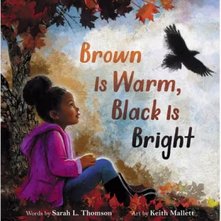"Brown Is Warm, Black Is Bright," by Sarah L. Thomson