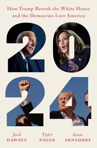 2024: How Trump Retook the White House and the Democrats Lost America