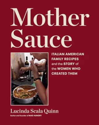 "Mother Sauce: Italian American Family Recipes" by Lucinda Scala Quinn