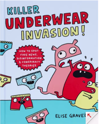 "Killer Underwear Invasion!: How to Spot Fake News" by Elise Gravel