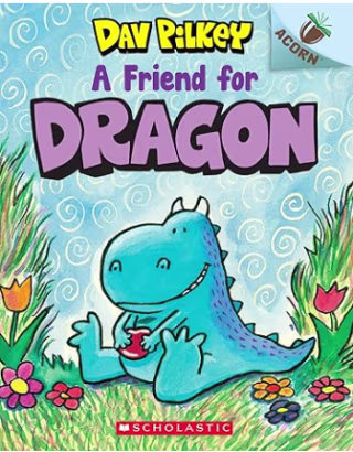 "A Friend for Dragon," by Dav Pilkey
