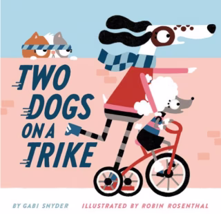 "Two Dogs on a Trike," by Gabi Snyder & Robin Rosenthall
