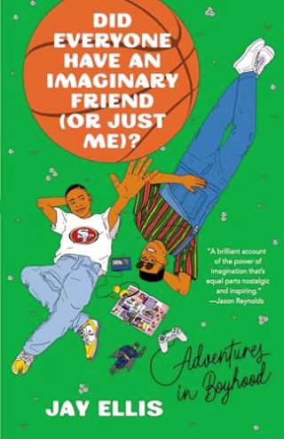 "Did Everyone Have an Imaginary Friend (or Just Me)?" by Jay Ellis