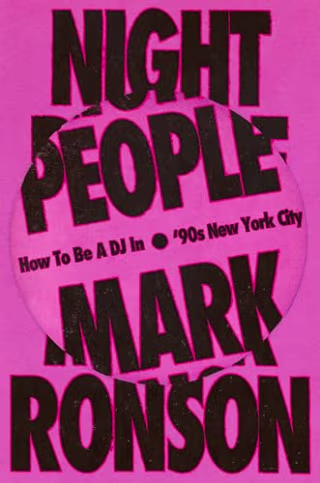"Night People: How to Be a DJ in '90s New York City" by Mark Ronson