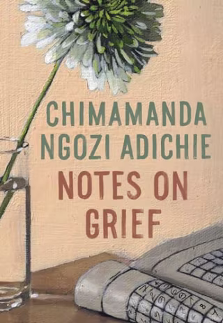 "Notes on Grief," by Chimamanda Ngozi Adichie