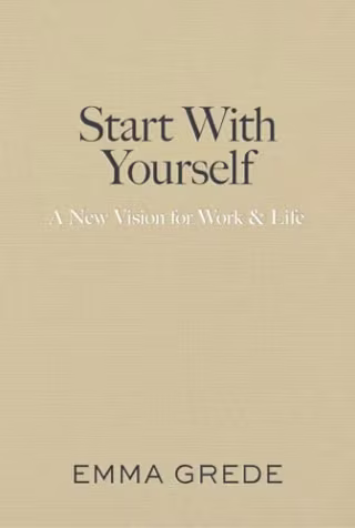 "Start With Yourself: A New Vision for Work & Life" by Emma Grede