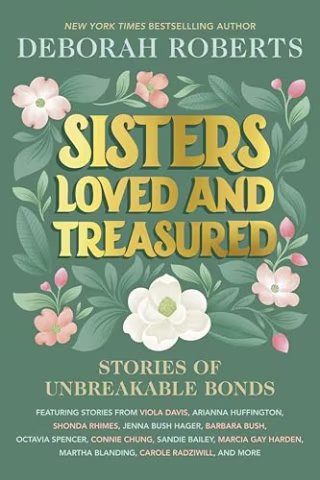 "Sisters Loved and Treasured: Stories of Unbreakable Bonds" by Deborah Roberts