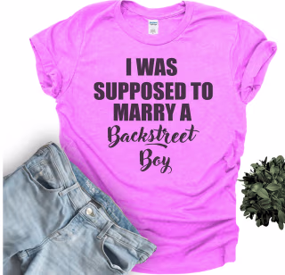 I Was Supposed to Marry a Backstreet Boy Tee