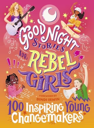 "Good Night Stories for Rebel Girls" by Jess Harrington, Maithy Vu and Bindi Irwin