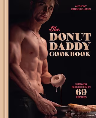 "The Donut Daddy Cookbook: Sugar & Seduction in 69 Recipes" by Anthony Randello-Jahn