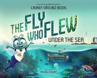 "The Fly Who Flew Under the Sea" by Lauren Sánchez Bezos and Raleigh Stewart