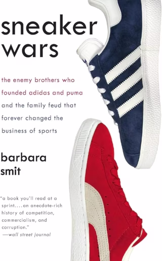 "Sneaker Wars: The Enemy Brothers Who Founded Adidas and Puma" by Barbara Smit