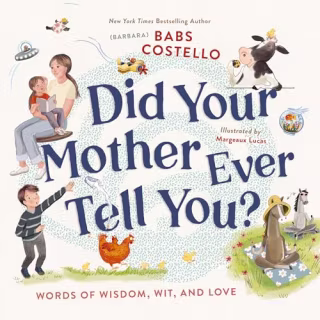 "Did Your Mother Ever Tell You?: Words of Wisdom, Wit and Love" by Babs Costello
