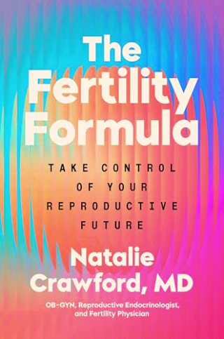 "The Fertility Formula" by Dr. Natalie Crawford M.D.