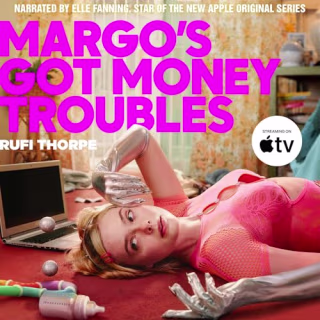 "Margo's Got Money Troubles" by Rufi Thorpe, narrated by Elle Fanning