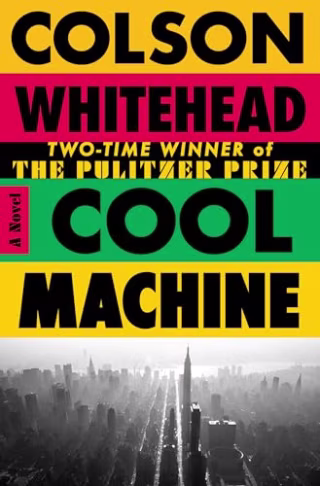 "Cool Machine: A Novel" by Colson Whitehead