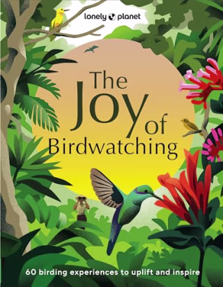 "Lonely Planet The Joy of Birdwatching" by Dr. Mya-Rose Craig, Tenijah Hamilton