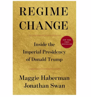 Regime Change: Inside the Imperial Presidency of Donald Trump
