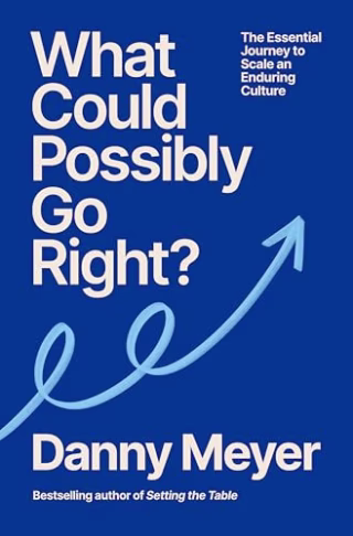"What Could Possibly Go Right?," by Danny Meyer