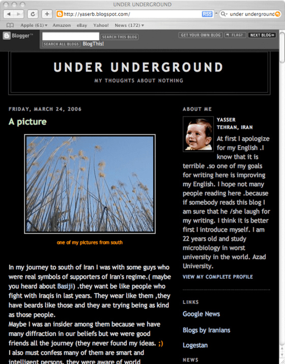 This is a screenshot of the Iranian-based blog Under Underground, posted by a writer who called himself Yasser from Tehran. In the conservative Islamic Republic, where the government has vast control over newspapers and the airwaves, weblogs are one of the last bastions of free expression.