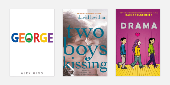 Image: \"George,\" by Alex Gino; \"Two Boys Kissing\" by David Levithan; and \"Drama\" by Raina Telgemeier.