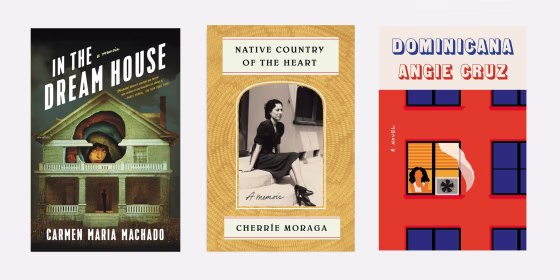 \"In the Dream House: A Memoir\" by Carmen Maria Machado, \"Native Country of the Heart\" by Cherrie Moraga and \"Dominicana: A Novel\" by Angie Cruz.