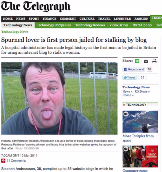 The Telegraph suggests that Stephen Andreassen made legal history by being the first man to be jailed in Britain for using an Internet blog to stalk a woman.