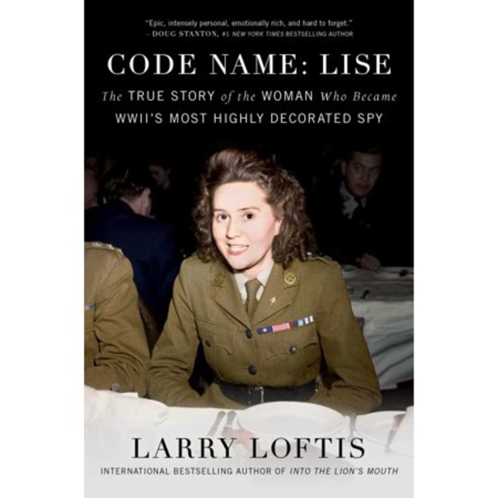 Code Name: Lise: The True Story of the Woman Who Became WWII&#039;s Most Highly Decorated Spy