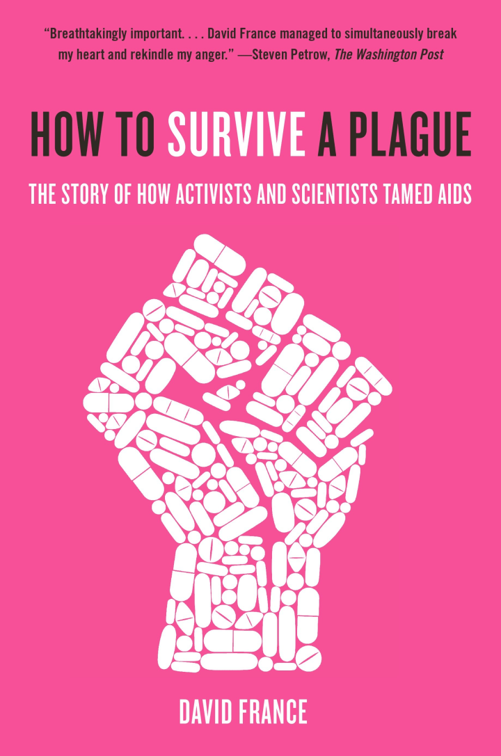 How to Survive a Plague : The Story of How Activists and Scientists Tamed AIDS