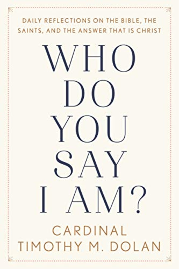 &quot;Who Do You Say I Am?,&quot; by Cardinal Timothy Dolan