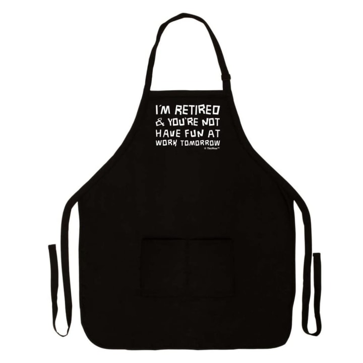 I'm Retired and You're Not Kitchen Apron