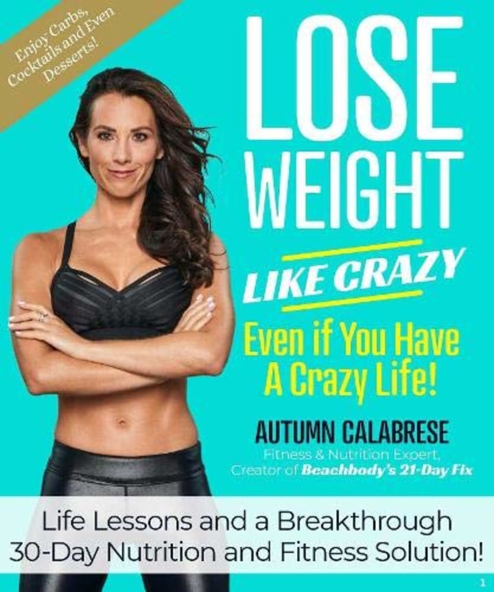 "Lose Weight Like Crazy Even if You Have a Crazy Life" by Autumn Calabrese