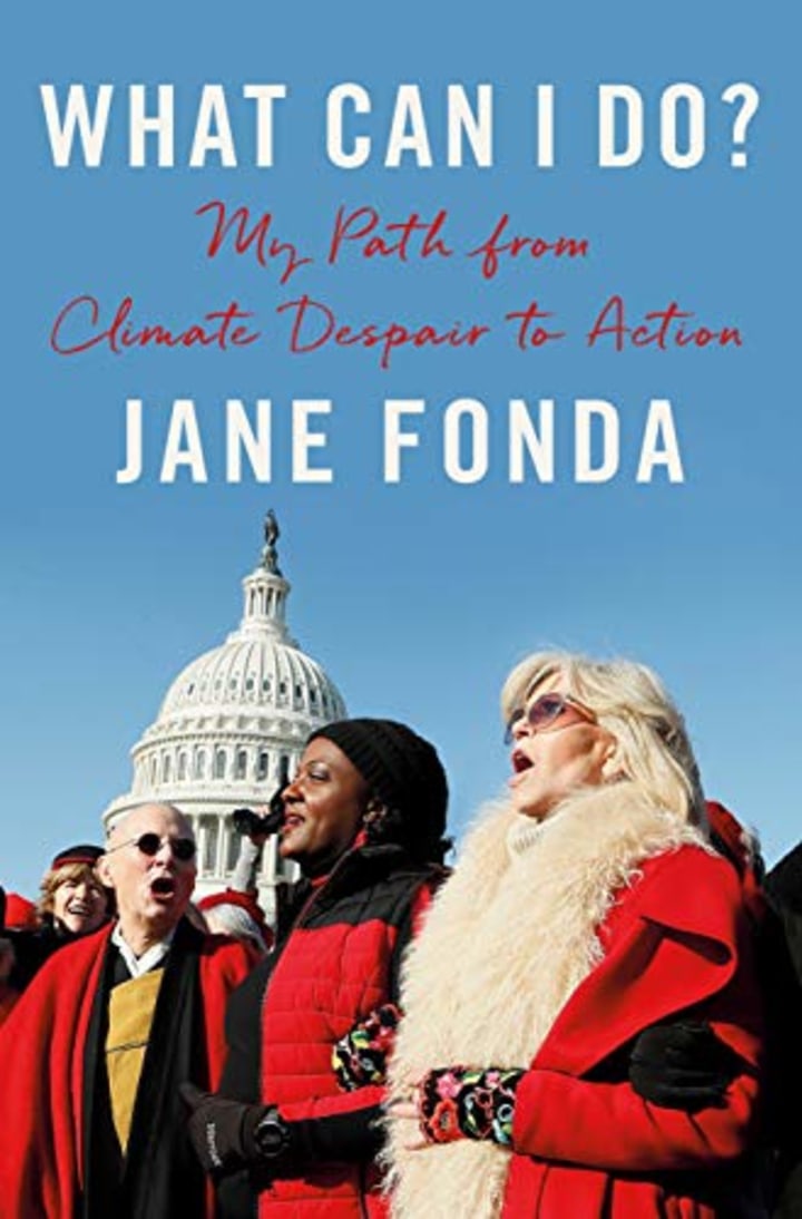 &quot;What Can I Do?: My Path from Climate Despair to Action,&quot; by Jane Fonda
