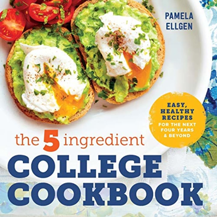 The 5-Ingredient College Cookbook: Easy, Healthy Recipes for the Next Four Years &amp; Beyond