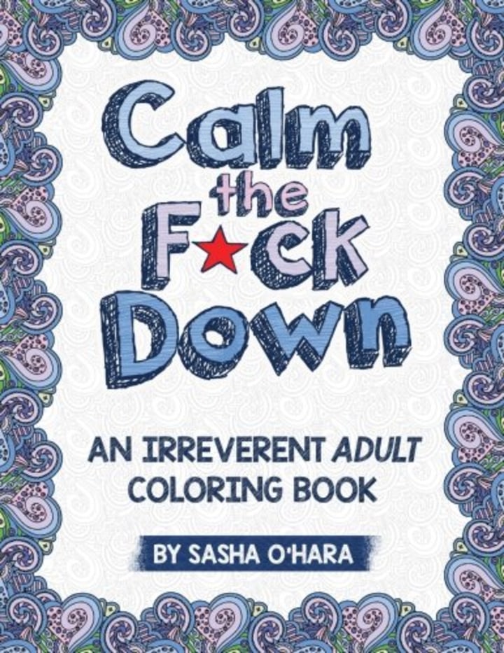 Calm the F*ck Down: An Irreverent Adult Coloring Book (Irreverent Book Series)