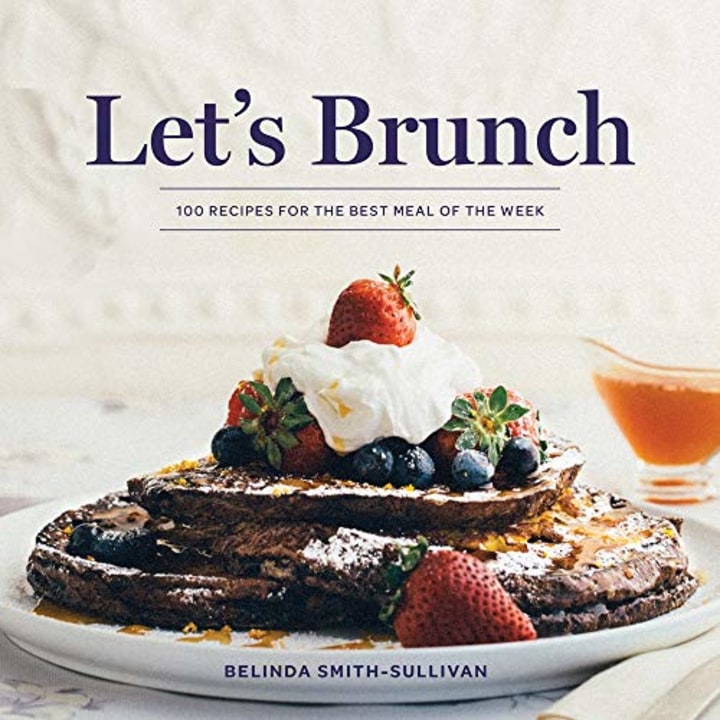 Let&#039;s Brunch: 100 Recipes for the Best Meal of the Week