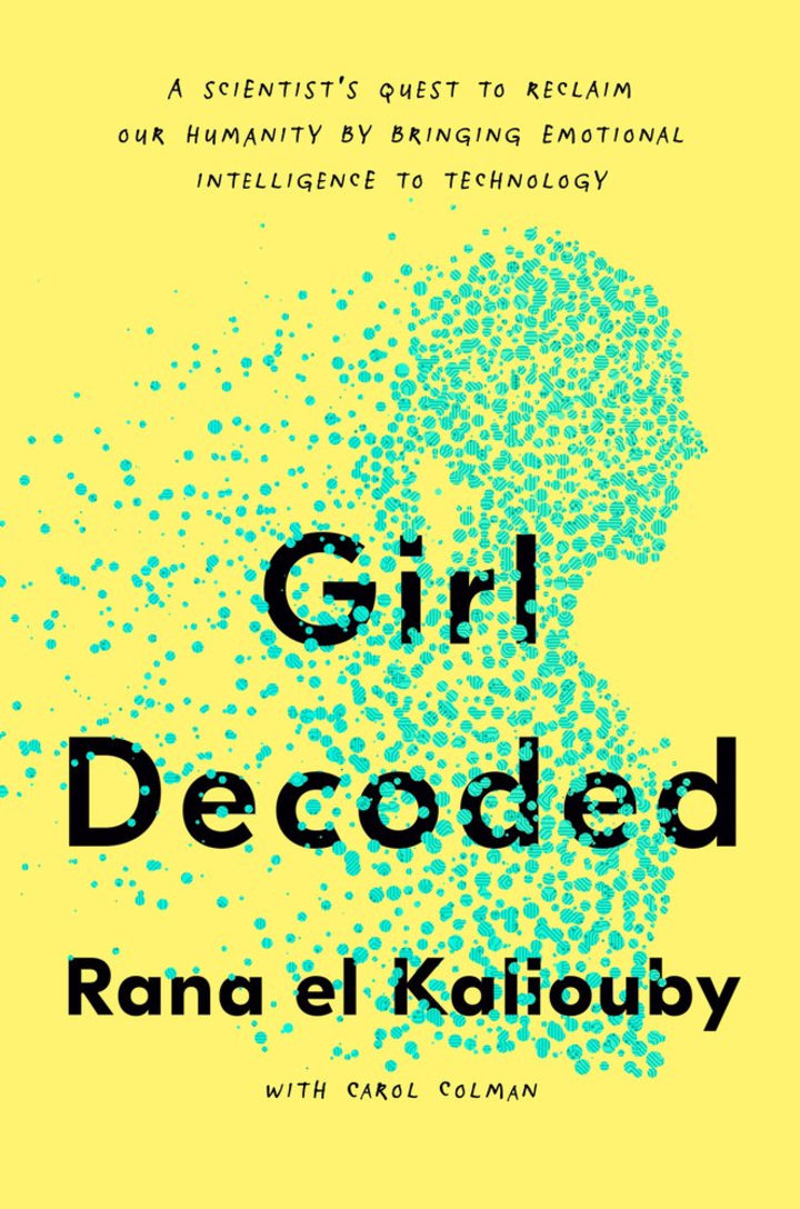 Girl Decoded: A Scientist&#039;s Quest to Reclaim Our Humanity by Bringing Emotional Intelligence to Technology